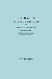 Cover image for J.S. Bach's Original Hymn-Tunes for Congregational Use. (Facsimile 1922).