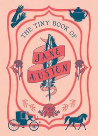 Cover image for The Tiny Book of Jane Austen: Tiny Book