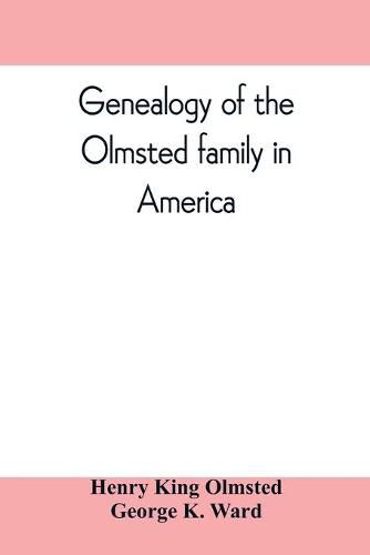 Genealogy of the Olmsted family in America: embracing the descendants of James and Richard Olmsted and covering a period of nearly three centuries, 1632-1912