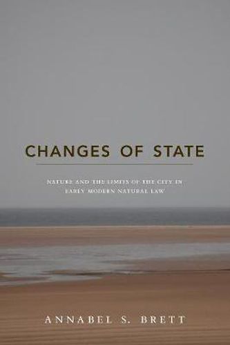 Cover image for Changes of State: Nature and the Limits of the City in Early Modern Natural Law