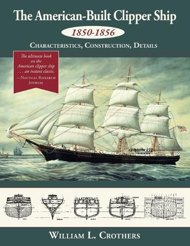 Cover image for The American-Built Clipper Ship, 1850-1856: Characteristics, Construction, and Details