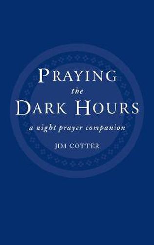 Cover image for Praying the Dark Hours: A Night Prayer Companion