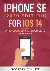 Cover image for iPhone SE (2020 Edition) For iOS 14: A Ridiculously Simple Guide To iPhone SE