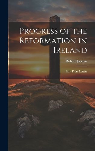 Cover image for Progress of the Reformation in Ireland