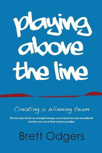 Cover image for Playing Above the Line: Creating a Winning Team