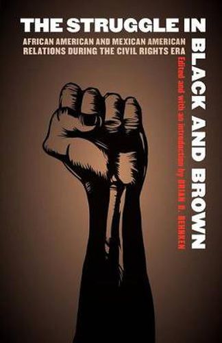 Cover image for The Struggle in Black and Brown: African American and Mexican American Relations during the Civil Rights Era