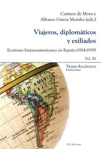 Cover image for Viajeros, Diplomaticos Y Exiliados: Escritores Hispanoamericanos En Espana (1914-1939) - Vol. III