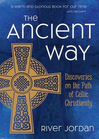 Cover image for The Ancient Way: Discoveries on the Path of Celtic Christianity