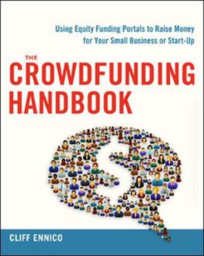 Cover image for The Crowdfunding Handbook: Raise Money for Your Small Business or Start-Up with Equity Funding Portals