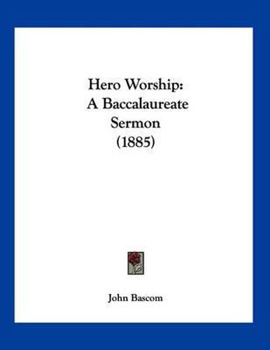 Cover image for Hero Worship: A Baccalaureate Sermon (1885)