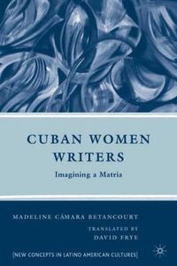 Cover image for Cuban Women Writers: Imagining a Matria