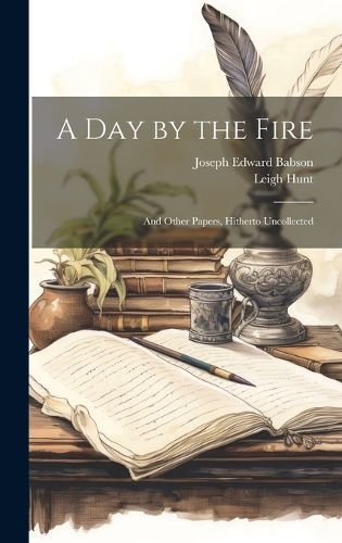Cover image for A Day by the Fire; and Other Papers, Hitherto Uncollected