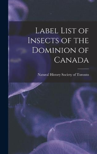 Cover image for Label List of Insects of the Dominion of Canada [microform]