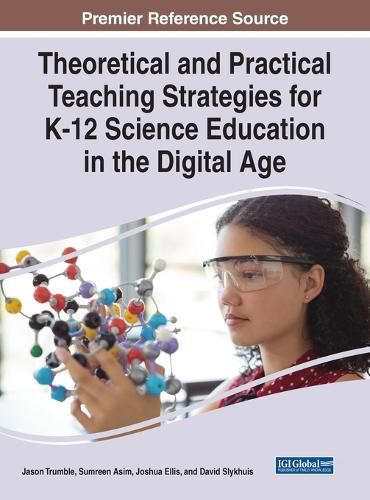 Cover image for Theoretical and Practical Teaching Strategies for K-12 Science Education in the Digital Age