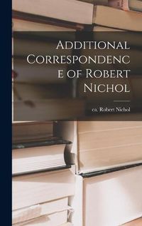 Cover image for Additional Correspondence of Robert Nichol