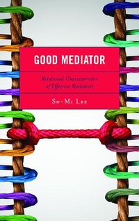 Cover image for Good Mediator: Relational Characteristics of Effective Mediators