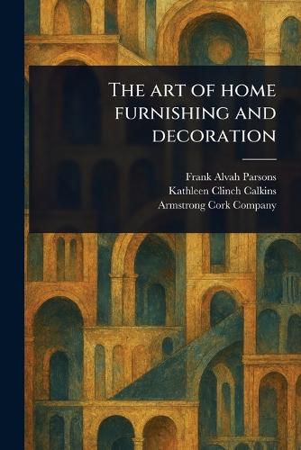 Cover image for The Art of Home Furnishing and Decoration