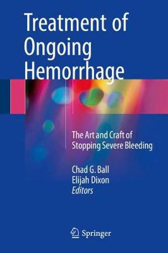 Cover image for Treatment of Ongoing Hemorrhage: The Art and Craft of Stopping Severe Bleeding