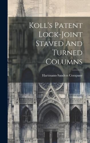 Cover image for Koll's Patent Lock-joint Staved And Turned Columns