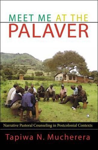 Cover image for Meet Me at the Palaver: Narrative Pastoral Counselling in Postcolonial Contexts