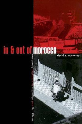 Cover image for In And Out Of Morocco: Smuggling and Migration in a Frontier Boomtown