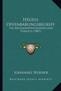 Cover image for Hegels Offenbarungsbegriff: Ein Religionsphilosophischer Versuch (1887)