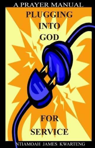 Cover image for Plugging Into God For Service: A Prayer Manual