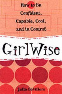 Cover image for Girlwise: How to be Confident, Capable, Cool and in Control