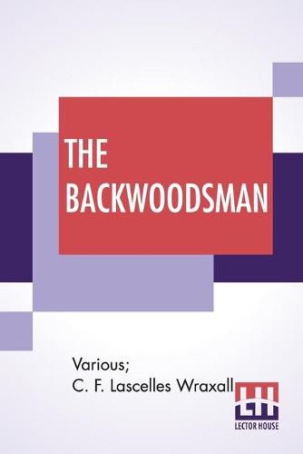 The Backwoodsman: Or, Life On The Indian Frontier Edited By Sir C. F. Lascelles Wraxall