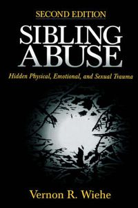 Cover image for Sibling Abuse: Hidden Physical, Emotional and Sexual Trauma