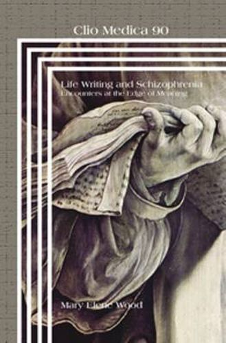 Cover image for Life Writing and Schizophrenia: Encounters at the Edge of Meaning