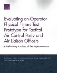 Cover image for Evaluating an Operator Physical Fitness Test Prototype for Tactical Air Control Party and Air Liaison Officers: A Preliminary Analysis of Test Implementation