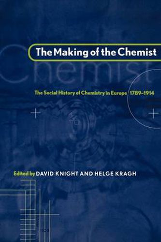 Cover image for The Making of the Chemist: The Social History of Chemistry in Europe, 1789-1914