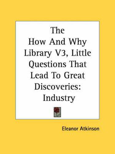 Cover image for The How and Why Library V3, Little Questions That Lead to Great Discoveries: Industry