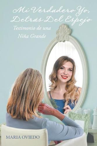 Cover image for Mi Verdadero Yo, Detras del Espejo: Testimonio de Una Nina Grande