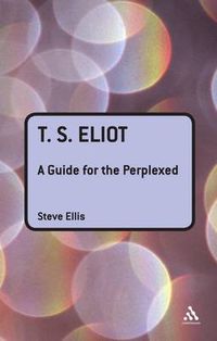 Cover image for T. S. Eliot: A Guide for the Perplexed