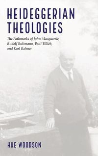 Cover image for Heideggerian Theologies: The Pathmarks of John Macquarrie, Rudolf Bultmann, Paul Tillich, and Karl Rahner