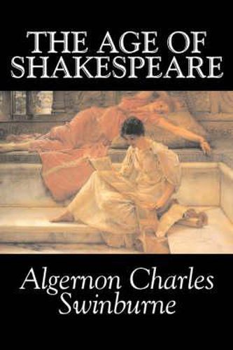 Cover image for The Age of Shakespeare by Algernon Charles Swinburne, Fiction, Classics, Literary, Fantasy