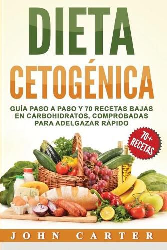 Cover image for Dieta Cetogenica: Guia Paso a Paso y 70 Recetas Bajas en Carbohidratos, Comprobadas para Adelgazar Rapido (Libro en Espanol/Ketogenic Diet Book Spanish Version)