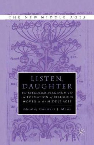 Cover image for Listen Daughter: The <I>Speculum Virginum </I>and the Formation of Religious Women in the Middle Ages