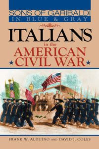 Cover image for Sons of Garibaldi in Blue and Gray: Italians in the American Civil War