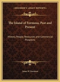 Cover image for The Island of Formosa, Past and Present: History, People, Resources and Commercial Prospects