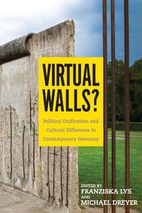 Cover image for Virtual Walls?: Political Unification and Cultural Difference in Contemporary Germany