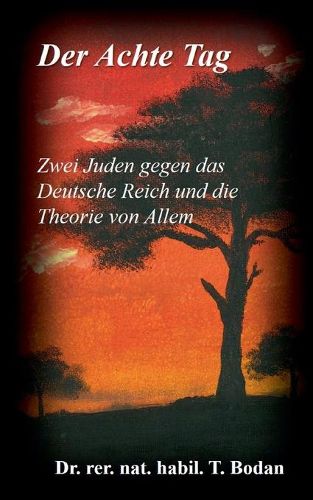 Der Achte Tag: Zwei Juden gegen das Deutsche Reich und die Theorie von Allem