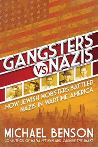 Cover image for Gangsters vs. Nazis: How Jewish Mobsters Battled Nazis in WW2 Era America