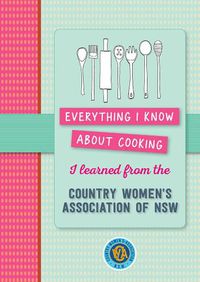 Cover image for Everything I Know About Cooking I Learned from the Country Women's Association of NSW