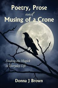 Cover image for Poetry, Prose and Musing of a Crone