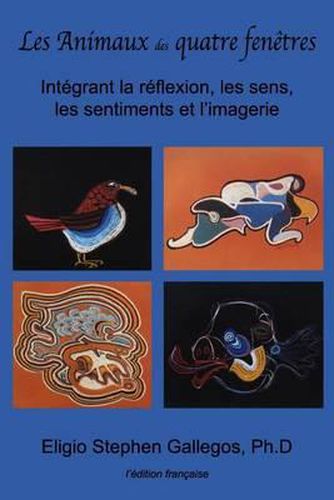 Cover image for Les Animaux des quatre fenetres: Integrant la reflexion, les sens, les sentiments et l'imagerie