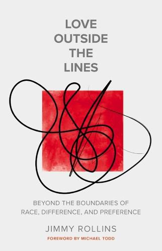 Cover image for Love Outside the Lines: Beyond the Boundaries of Race, Difference, and Preference