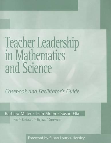 Teacher Leadership in Mathematics and Science: Casebook and Facilitator's Guide